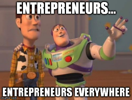 Entrepreneurs...entrepreneurs everywhere